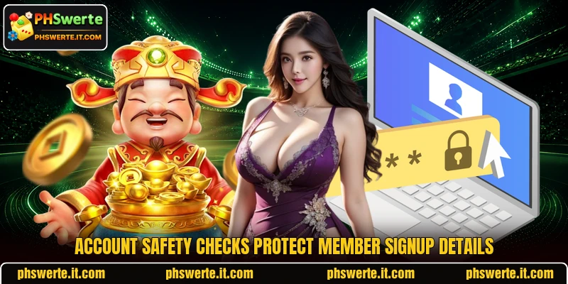 Account safety checks protect member signup details Account safety checks protect member signup details