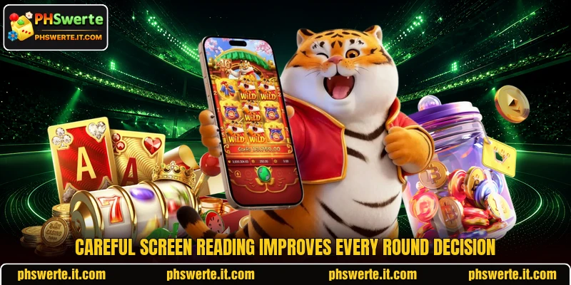 Careful screen reading improves every round decision Careful screen reading improves every round decision