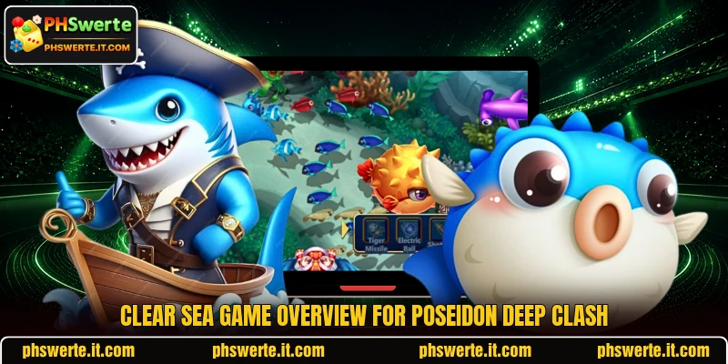 Clear sea game overview for Poseidon Deep Clash Clear sea game overview for Poseidon Deep Clash