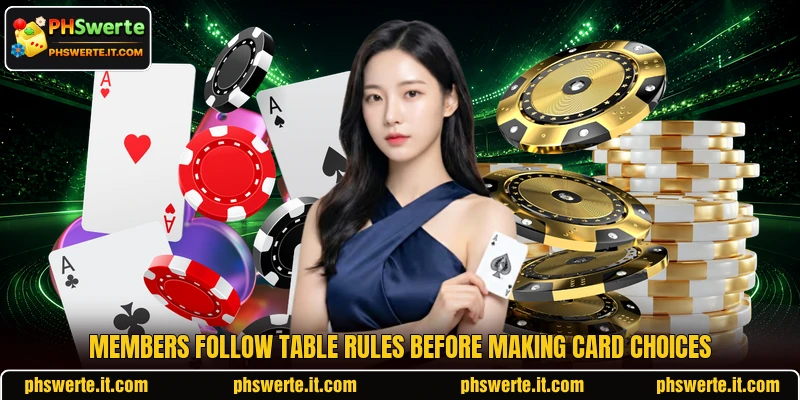 Members follow table rules before making card choices Members follow table rules before making card choices