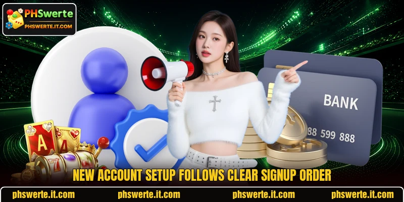 New account setup follows clear signup order New account setup follows clear signup order