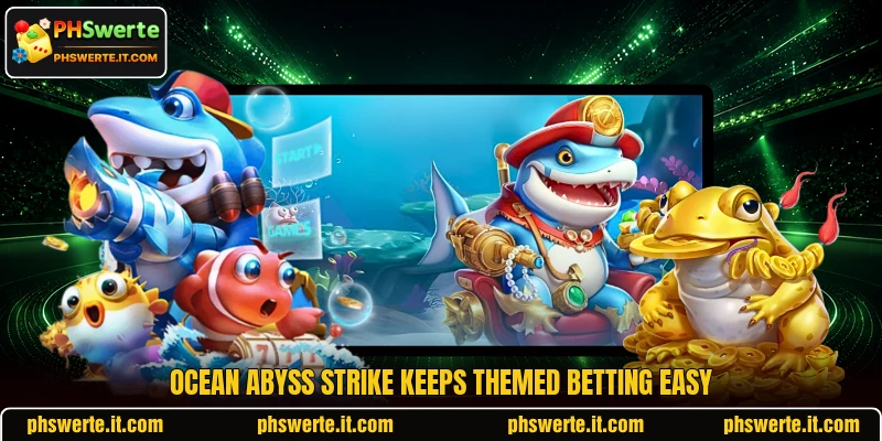 Ocean Abyss Strike keeps themed betting easy Ocean Abyss Strike keeps themed betting easy