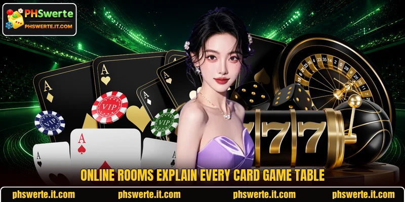 Online rooms explain every card game table