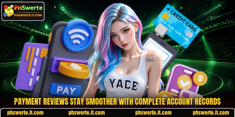 Payment reviews stay smoother with complete account records Payment reviews stay smoother with complete account records