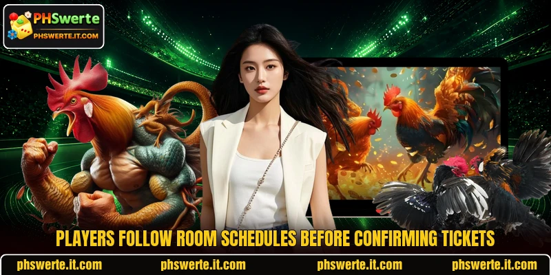 Players follow room schedules before confirming tickets Players follow room schedules before confirming tickets