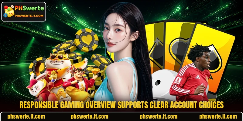 Responsible gaming overview supports clear account choices