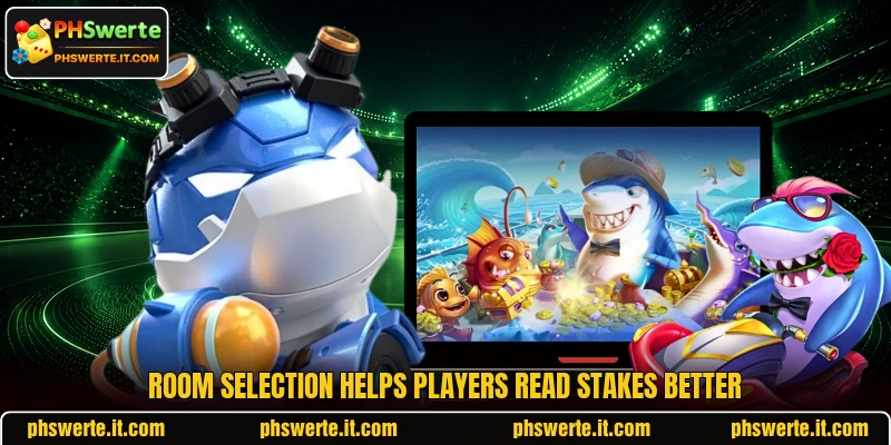 Room selection helps players read stakes better Room selection helps players read stakes better