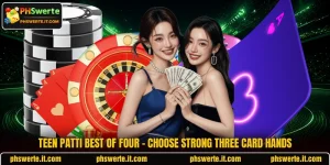 Teen Patti Best Of Four - Choose Strong Three Card Hands
