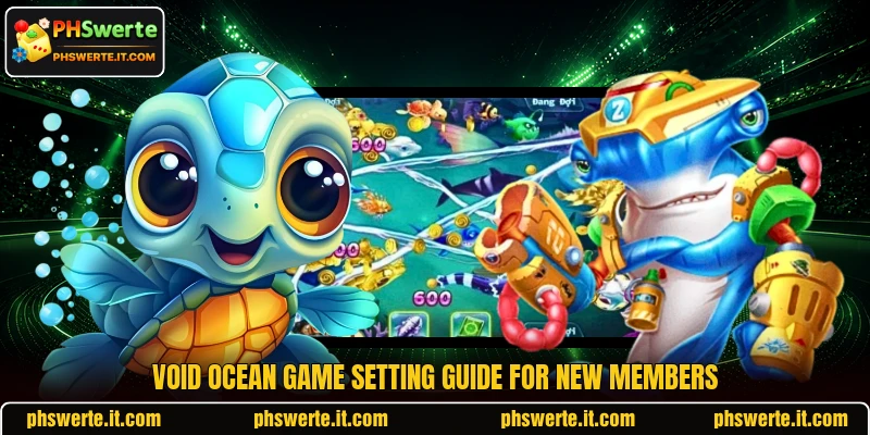 Void Ocean Game setting guide for new members Void Ocean Game setting guide for new members